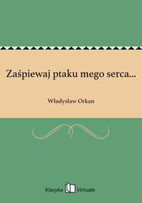 Zaśpiewaj ptaku mego serca... - Władysław Orkan - ebook