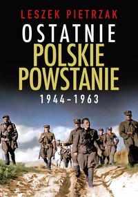 Ostatnie polskie powstanie 1944-1963 - Leszek Pietrzak - ebook