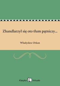 Zhandlarzył się oto tłum pątniczy... - Władysław Orkan - ebook