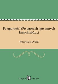 Po ugorach I (Po ugorach i po szarych łanach zbóż...) - Władysław Orkan - ebook