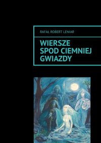 Wiersze spod ciemnej gwiazdy - Rafał Leniar - ebook