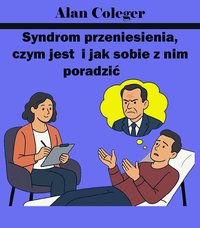 Syndrom Przeniesienia, czym jest i jak sobie z nim poradzić - Alan Coleger - ebook