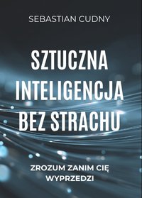Sztuczna inteligencja bez strachu - Sebastian Cudny - audiobook