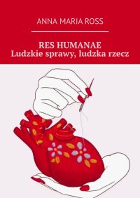 RES HUMANAE. Ludzkie sprawy, ludzka rzecz - Anna Maria Ross - ebook