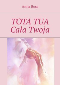 TOTA TUA. Cała Twoja - Anna Ross - ebook