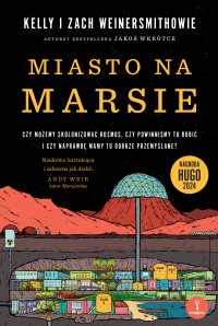 Miasto na Marsie. Czy możemy skolonizować kosmos, czy powinniśmy to robić i czy naprawdę mamy to dobrze przemyślane? - Kelly Weinersmith - ebook