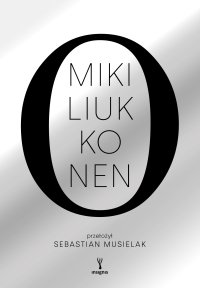 O (albo uniwersalny traktat o tym, dlaczego sprawy mają się tak, a nie inaczej) - Miki Liukkonen - ebook