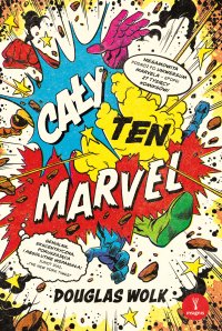 Cały ten Marvel. Niesamowita podróż po uniwersum Marvela - Douglas Wolk - ebook