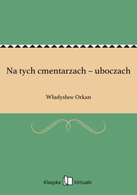 Na tych cmentarzach – uboczach - Władysław Orkan - ebook
