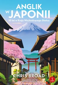 Anglik w Japonii. 10 lat w Kraju Wschodzącego Słońca - Chris Broad - ebook
