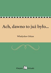 Ach, dawno to już było... - Władysław Orkan - ebook