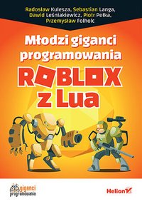 Młodzi giganci programowania. Roblox z Lua - Radosław Kulesza - ebook