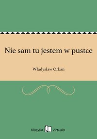 Nie sam tu jestem w pustce - Władysław Orkan - ebook