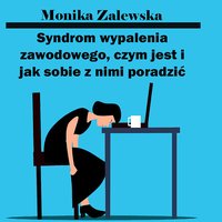 Syndrom wypalenia zawodowego, czym jest i jak sobie z nim poradzić - Monika Zalewska - ebook