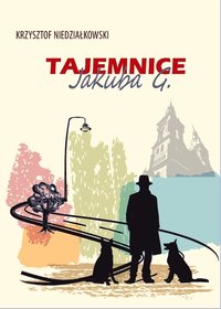 TAJEMNICE JAKUBA G. - Krzysztof NIEDZIAŁKOWSKI - ebook