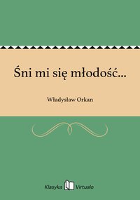 Śni mi się młodość... - Władysław Orkan - ebook