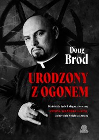 Urodzony z ogonem. Diabelskie życie i niegodziwe czasy Antona Szandora LaVeya, założyciela Kościoła Szatana - Doug Brod - ebook