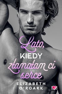 Lato, kiedy złamałam ci serce. Pewnego lata. Tom 4 - Elizabeth O'Roark - ebook