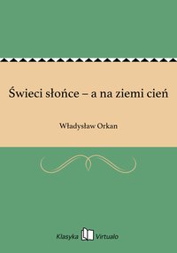 Świeci słońce – a na ziemi cień - Władysław Orkan - ebook