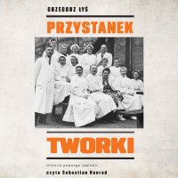 Przystanek Tworki. Historia pewnego szpitala - Grzegorz Łyś - audiobook