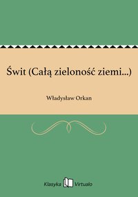 Świt (Całą zieloność ziemi...) - Władysław Orkan - ebook