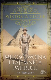 Miłość, wojna i tajemnica papirusu. Tom 2 - Wiktoria Gische - ebook