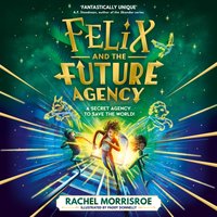 Felix and the Future Agency - Rachel Morrisroe - audiobook