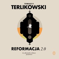 Reformacja 2.0. Czy Kościół w Polsce przetrwa? - Tomasz P. Terlikowski - audiobook