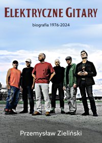 Elektryczne Gitary. Biografia 1976-2024 - Przemysław Zieliński - ebook