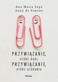 Przywiązanie, które rani, przywiązanie, które uzdrawia - Ana Maria Sepe - ebook