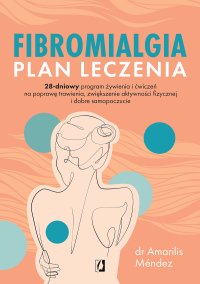 Fibromialgia. Plan leczenia. 28-dniowy program żywienia i ćwiczeń na poprawę trawienia, zwiększenie aktywności fizycznej i dobre samopoczucie - Amarilis Méndez - ebook