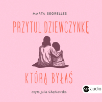 Przytul dziewczynkę, którą byłaś. Wylecz swoje rany z przeszłości i zaopiekuj się sobą - Marta Segrelles - audiobook