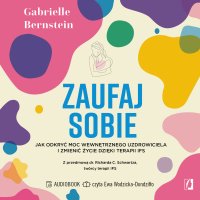 Zaufaj sobie. Jak odkryć moc wewnętrznego uzdrowiciela i zmienić życie dzięki terapii IFS - Gabrielle Bernstein - audiobook