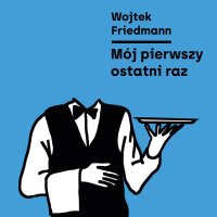 Mój pierwszy ostatni raz - Wojtek Friedmann - audiobook