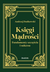 Księgi mądrości. Fundamenty szczęścia i sukcesu - Andrzej Dańkowski - ebook