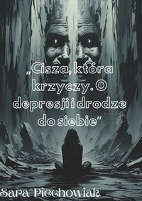 Cisza, która krzyczy. O depresji i drodze do siebie - Sara Piechowiak - ebook