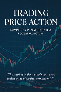 ,,Trading Price Action" - Kompletny Przewodnik dla Początkujących - Jakub Szmajda - ebook