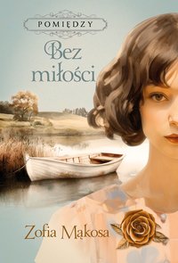 Bez miłości - Zofia Mąkosa - ebook