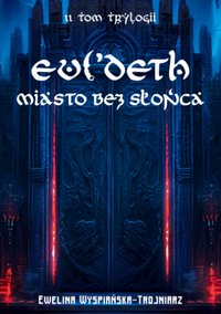Miasto bez Słońca. Evi'Deth. Tom 2 - Ewelina Wyspiańska-Trojniarz - ebook