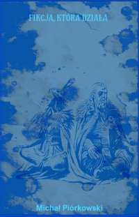 Fikcja, która działa - Michał Piórkowski - ebook