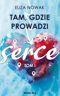 Tam, gdzie prowadzi serce - Eliza Nowak - ebook
