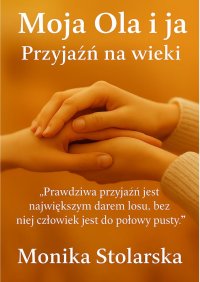 Moja Ola i ja. Przyjaźń na wieki - Monika Stolarska - ebook
