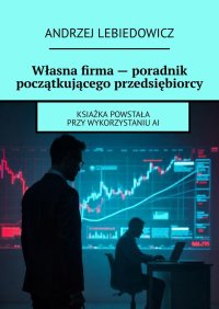 Własna firma - poradnik początkującego przedsiębiorcy - Andrzej Lebiedowicz - ebook