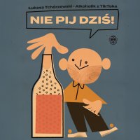Nie pij dziś! - Łukasz Tchórzewski - audiobook