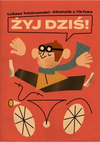 Żyj dziś! - Łukasz Tchórzewski - ebook