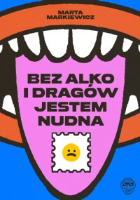 Bez alko i dragów jestem nudna - Marta Markiewicz - ebook