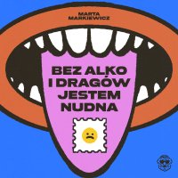Bez alko i dragów jestem nudna - Marta Markiewicz - audiobook