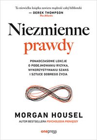 Niezmienne prawdy. Ponadczasowe lekcje o podejmowaniu ryzyka, wykorzystywaniu szans i sztuce dobrego życia - Morgan Housel - ebook