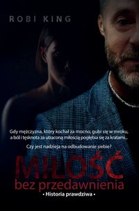 Miłość bez przedawnienia. Historia prawdziwa - Robi King - ebook