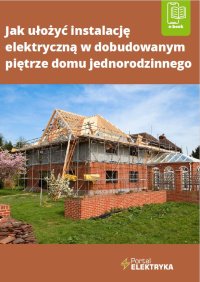 Jak ułożyć instalację elektryczną w dobudowanym piętrze domu jednorodzinnego - Janusz Strzyżewski - ebook